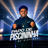 Papo de Piscininha - Mc Diguinho & DJ Christian Vibe