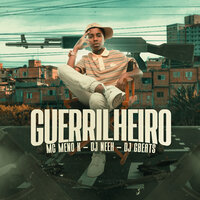 Guerrilheiro - MC MENO K & DJ Neeh & DJ GBeats