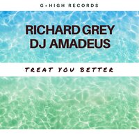 Treat You Better - Richard Grey & DJ Amadeus