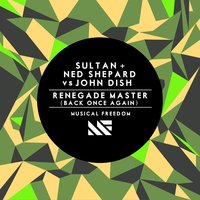 Renegade Master (Back Once Again) - Sultan & Ned Shepard & John Dish