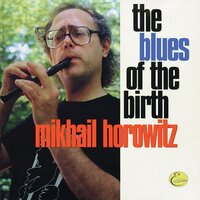 The Blues of the Birth - Mikhail Horowitz