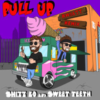 Pull up - Shizz Lo & Sweet Teeth & Rhyatt