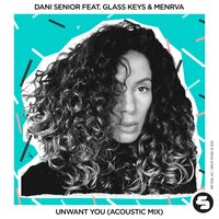Unwant You - Dani Senior & Christian Papenfus & Glass Keys & Menrva