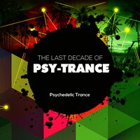 The Last Decade of Psytrance - Psychedelic Trance