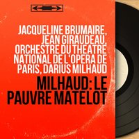 Le pauvre matelot, Op. 92, Act I, Scene 3: "Je souhaite à tous les marins d'avoir épouse pareille" (L'Ami, Le Beau-père, La Femme) - Дариус Мийо & Orchestre du Théâtre National de l'Opéra de Paris & Jacqueline Brumaire & Xavier Depraz & André Vessieres & Orchestre du Théâtre national de l'Opéra de Paris, Darius Milhaud, André Vessières, Xavier Depraz, Jacqueline Brumaire
