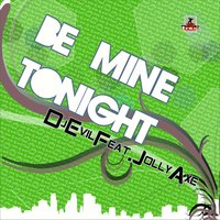Be Mine Tonight - Dj Evil & Jolly Axe