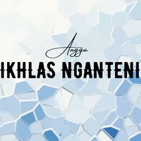 Ikhlas Nganteni - Angga