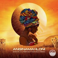 Anginamahloni - Shona SA & DJ Fresh (SA) & Sazi Cele & Sebaga