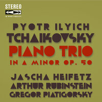 Piano Trio in A Minor, Op.50: I. Pezzo elegiaco. Moderato assai - Arthur Rubinstein & Jascha Heifetz & Gregor Piatigorsky & Пётр Ильич Чайковский