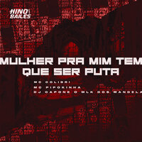 Mulher pra Mim Tem Que Ser Puta - Mc Colibri & MC PIPOKINHA & DJ CAPONE O MLK DOS MANDELA