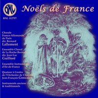 Noëls du 18e siècle - Chorale Franco-Allemande de Paris & Ensemble Choral de La Roche-Bernard & Ensemble Instrumental d'Ile-de-France & Quatuor à Cordes de l'Orchestre de Chambre & Jean-François Gonzalès & Jean-Luc Guilloré