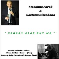 Nobody Else but Me - Massimo Faraò & Gaetano Riccobono & Davide Palladin & Nicola Barbon & Roberto BOBO Facchinetti