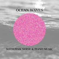 Pink Noise Piano - Afterlives - Waves Sounds - Pink Noise Playlist