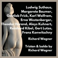 Tristan und Isolde, Act I: Auf! Auf! Ihr Frauen! - Franz Konwitschny & Margarete Baumer & Ludwig Suthaus & Karl Wolfram & Gert Lutze & Theodor Horand