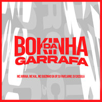 Bokinha da Garrafa - MC Arraia & Mc Guizinho da GP & Mc kal
