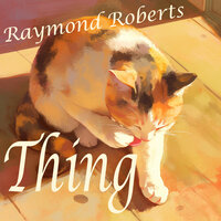 Thing - Raymond Roberts