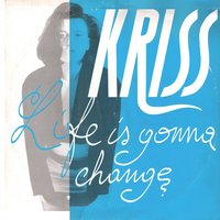 Life Is Gonna Change - Kriss