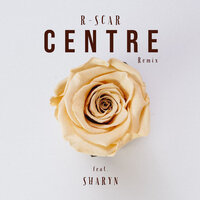 Centre Remix - R-scar & Sharyn
