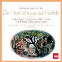 Die Heimkehr aus der Fremde op. 89: Dialog - Dietrich Fischer-Dieskau & Helen Donath & Peter Schreier & Феликс Мендельсон