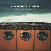 Love Loss Hope Repeat - Carbon Leaf