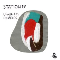 Uh-Uh-Uh - Station 17 & COMA