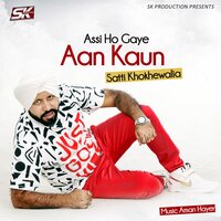 Assi Ho Gaye Aan Kaun - Satti Khokhewalia