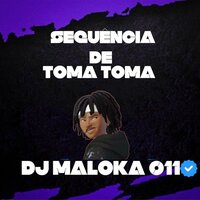 Sequência de Toma Toma - DJ MALOKA 011 & Mc Colibri