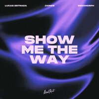 Show Me The Way - Lucas Estrada & Besomorph & Jaimes