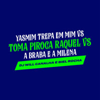 Yasmim Trepa em Mim Vs Toma Piroca Raquel Vs a Braba É a Milena - Dj Will Canalha & Biel Rocha