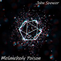 Melancholy Poison - John Spencer