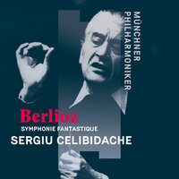 Berlioz: Symphonie fantastique, H. 48: I. Rêveries - Passions. Largo - Allegro agitato e appassionato assai - Religiosamente - Münchner Philharmoniker & Sergiu Celibidache & Гектор Берлиоз