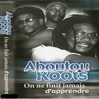 On ne finit jamais d'apprendre - Aboutou Roots