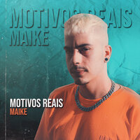 Motivos Reais - Maike