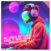 Insert Coin - Nu Disco Bitches & Axel F Was Here
