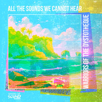All The Sounds We Cannot Hear - Warriors of the Dystotheque