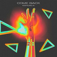 Come Back - Roger Blanco Jr.