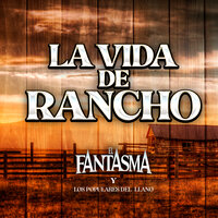 La Vida de Rancho - El Fantasma & Los Populares Del Llano