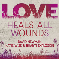 Love Heals All Wounds - David Newman & Katie Wise & Bhakti Explosion