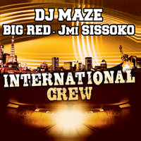 International Crew - DJ Maze & Big Red & Jmi Sissoko