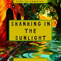 Skanking in the Sunlight - Life in Jamaica