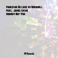 Nobody But You - Funkstar De Luxe & Dreamell & James Gicho