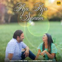 Aja Aja Sanam - Sunil Soni