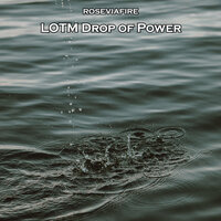 Lotm Drop of Power - Roseviafire