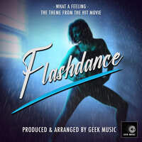 What  A Feeling (From "Flashdance") - Geek Music