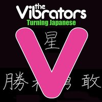 Turning Japanese - The Vibrators