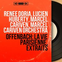 La vie parisienne, Act III, Scene 9: "On va courir, on va sortir" (Gabrielle, Le baron, Louise, Léonie, Pauline) - Marcel Cariven & Renée Doria & Marcel Cariven Orchestra & Christiane Harbell & Julien Giovannetti & Evelyne Courtois & Жак Оффенбах