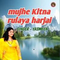 mujhe Kitna rulaya harjai - Yasmeen