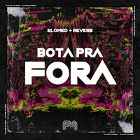 Bota pra Fora [Slowed + Reverb] - MC Toy & LOBA CHASTIN & DJ BM PROD