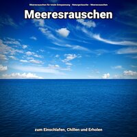 Natürliche Einschlafhilfe - Meeresrauschen für totale Entspannung & Naturgeräusche & Meeresrauschen