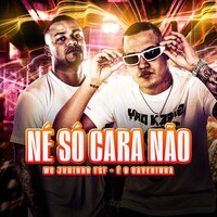 Né Só Cara Não - É O CAVERINHA & MC JUNINHO FSF